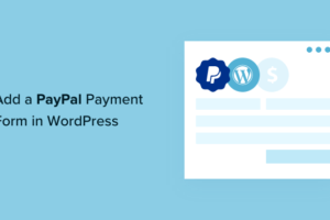 Come aggiungere un modulo di pagamento PayPal in WordPress (passo dopo passo)
