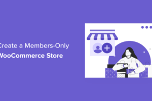Come creare un negozio WooCommerce per soli membri (passo dopo passo)