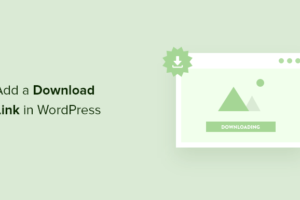 Come aggiungere facilmente un link per il download in WordPress (3 modi)